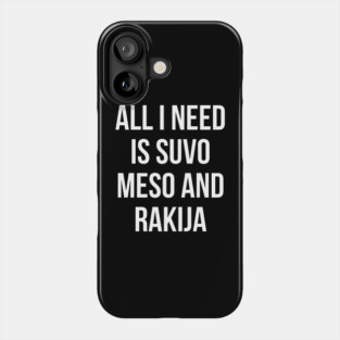 All I need is suvo meso and rakija Phone Case