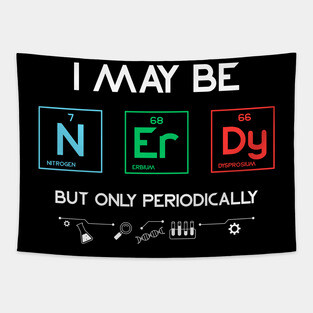 I May Be Nerdy But Only Periodically Periodic Table Tapestry