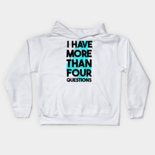 I Have More Than Four Questions Kids Hoodie