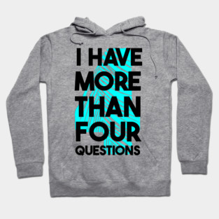I Have More Than Four Questions Hoodie