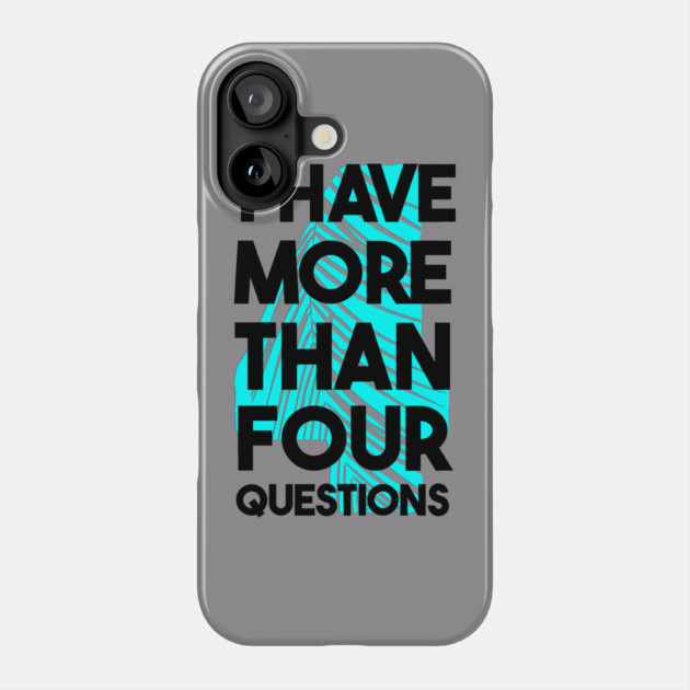 I Have More Than Four Questions Phone Case by Db Printed