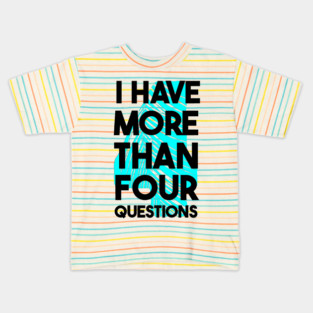 I Have More Than Four Questions Kids T-Shirt