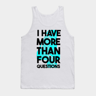 I Have More Than Four Questions Tank Top