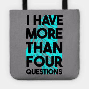 I Have More Than Four Questions Tote