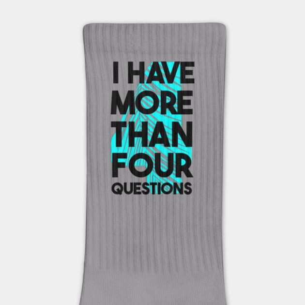 I Have More Than Four Questions by Db Printed