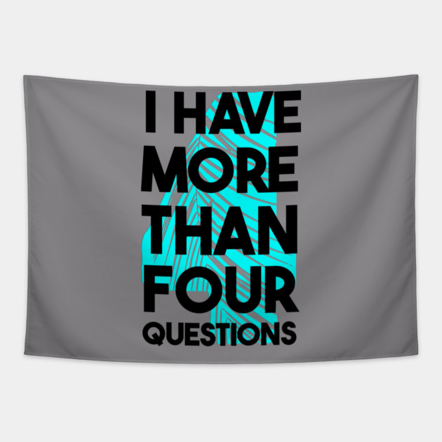 I Have More Than Four Questions Tapestry by Db Printed