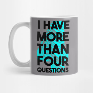 I Have More Than Four Questions Mug