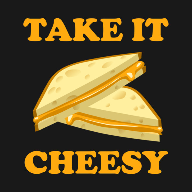 Take It Cheesy by Cosmo Gazoo