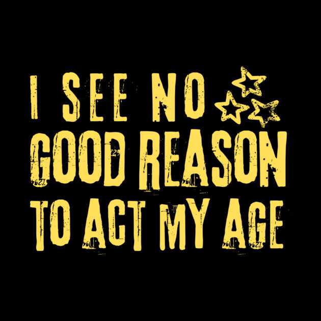 I See No Good Reason To Act My Age by The WYLD Tribe