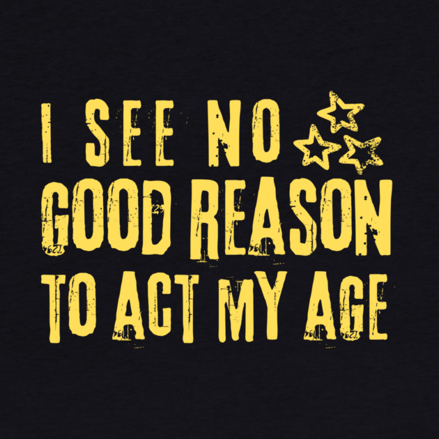 I See No Good Reason To Act My Age by The WYLD Tribe