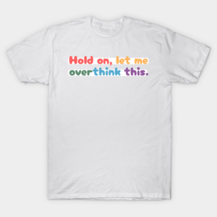 Hold on, let me overthink this mini T-Shirt