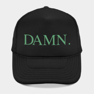 Damn. Hat
