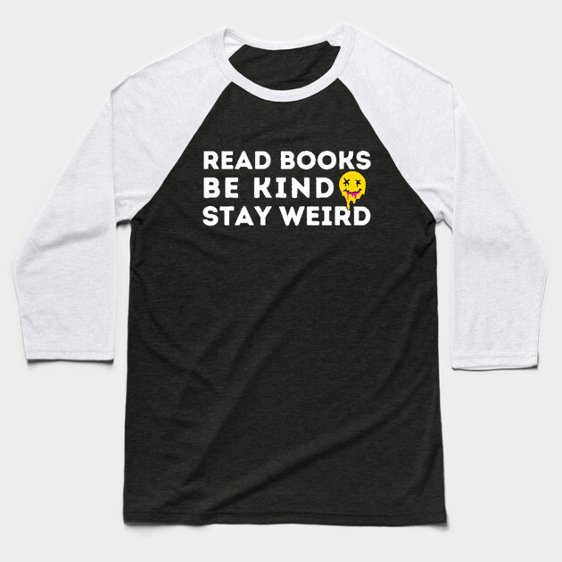 Read Books Be Kind Stay Weird Baseball T-Shirt by The WYLD Tribe