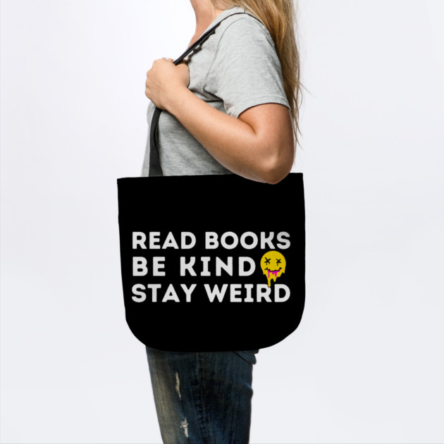 Read Books Be Kind Stay Weird by The WYLD Tribe