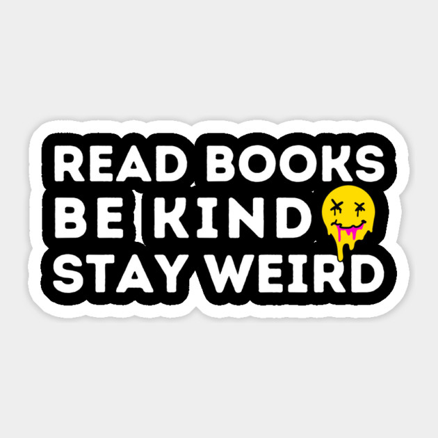 Read Books Be Kind Stay Weird Sticker by The WYLD Tribe