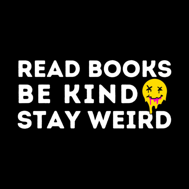 Read Books Be Kind Stay Weird by The WYLD Tribe