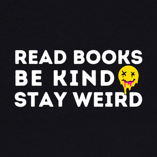 Read Books Be Kind Stay Weird by The WYLD Tribe