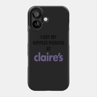 I got my nipples pierced at claire’s Phone Case