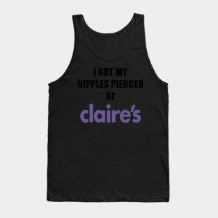 I got my nipples pierced at claire’s Tank Top