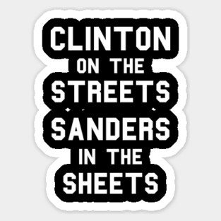 Clinton On The Streets, Sanders In The Sheets Sticker