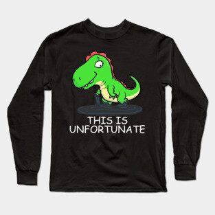 Worried Dinosaur This is Unfortunate Long Sleeve T-Shirt