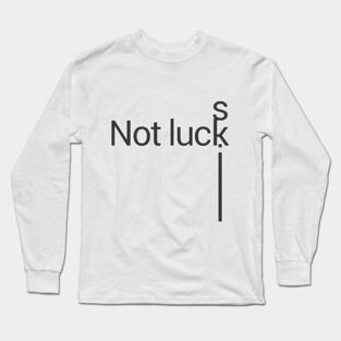 not luck, skill Long Sleeve T-Shirt