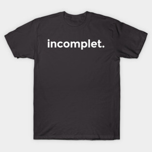 incomplet. T-Shirt