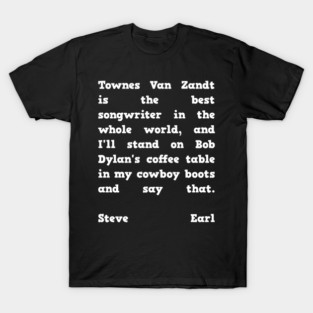 Steve Earl Quote Townes Van Zandt T-Shirt