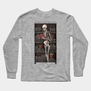 Never Stop Reading - Death Skull Book Gift Long Sleeve T-Shirt
