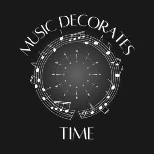 Music Decorates Time T-Shirt
