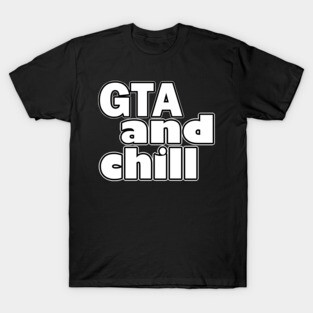 GTA and Chill T-Shirt