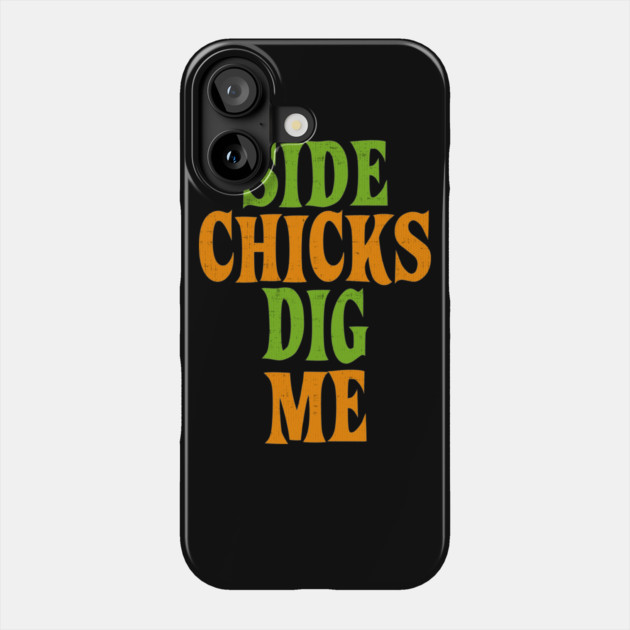 Side Chicks Dig Me Phone Case by belownormal