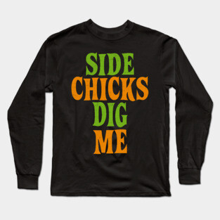 Side Chicks Dig Me Long Sleeve T-Shirt
