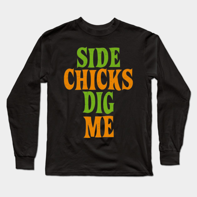 Side Chicks Dig Me Long Sleeve T-Shirt by belownormal