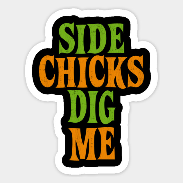 Side Chicks Dig Me Sticker by belownormal