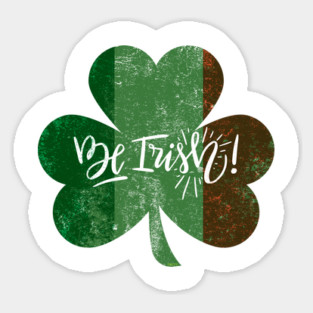 Be Irish! St Patrick Shamrock Ireland Flag Grunge Sticker