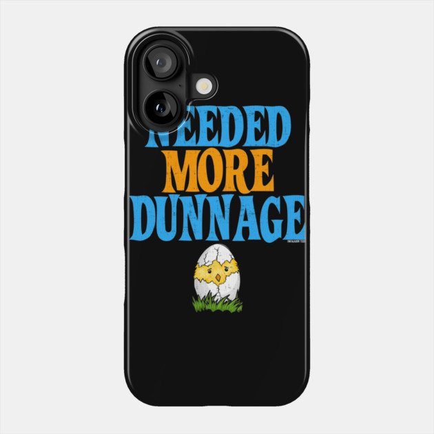 Needed More Dunnage Easter Phone Case by belownormal