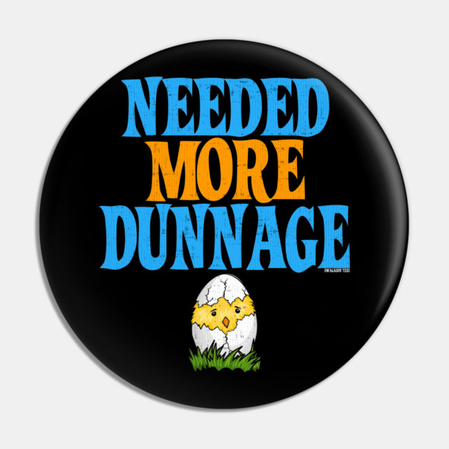 Needed More Dunnage Easter Pin by belownormal