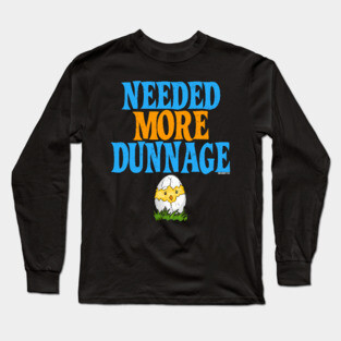 Needed More Dunnage Easter Long Sleeve T-Shirt