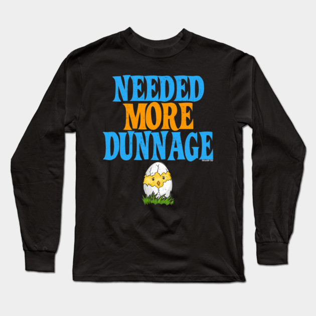 Needed More Dunnage Easter Long Sleeve T-Shirt by belownormal