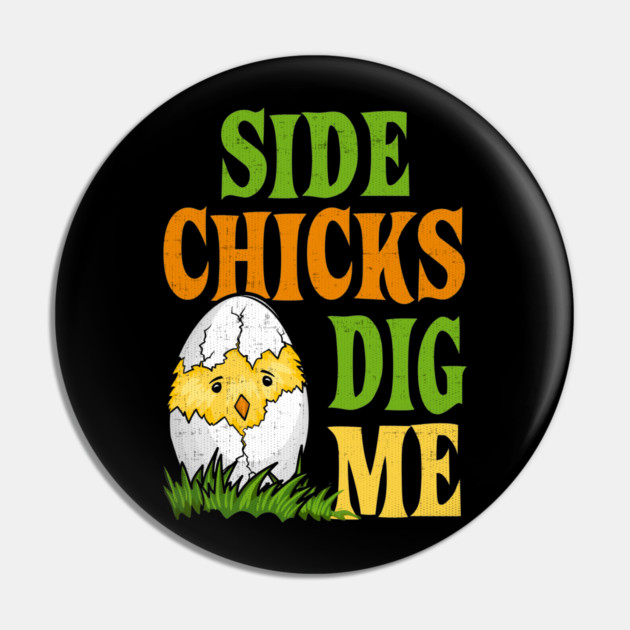 Side Chicks Dig Me Easter Pin by belownormal