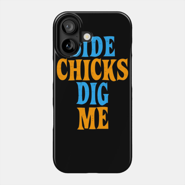 Side Chicks Dig Me Phone Case by belownormal