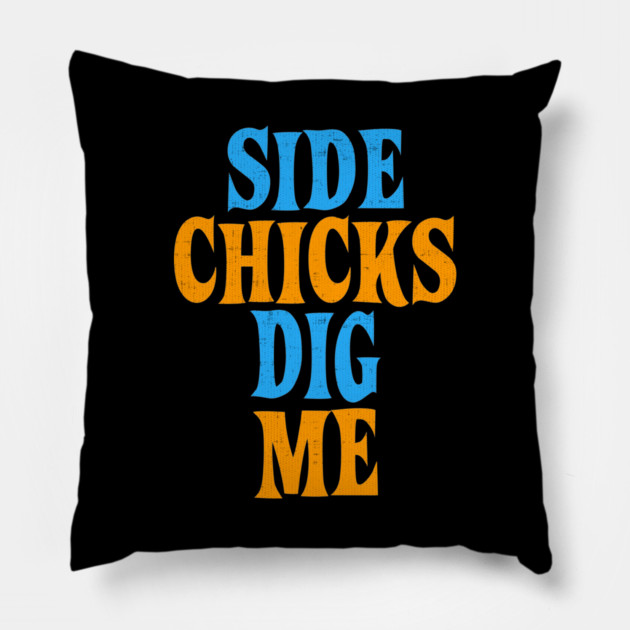 Side Chicks Dig Me Pillow by belownormal