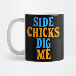 Side Chicks Dig Me Mug