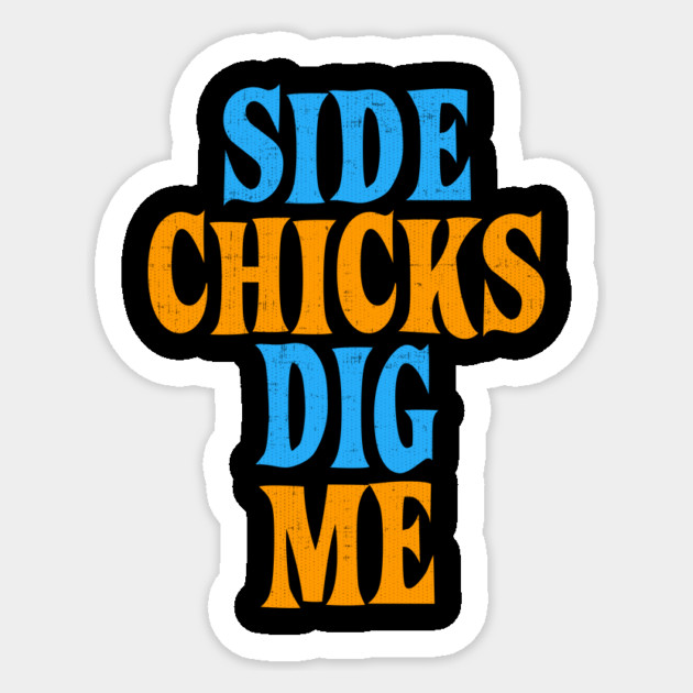 Side Chicks Dig Me Sticker by belownormal