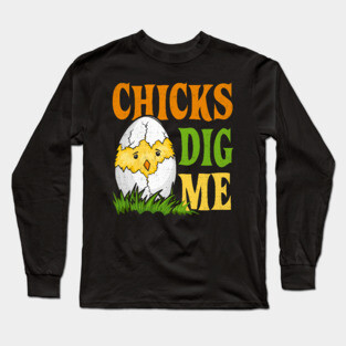 Chicks Dig Me Long Sleeve T-Shirt