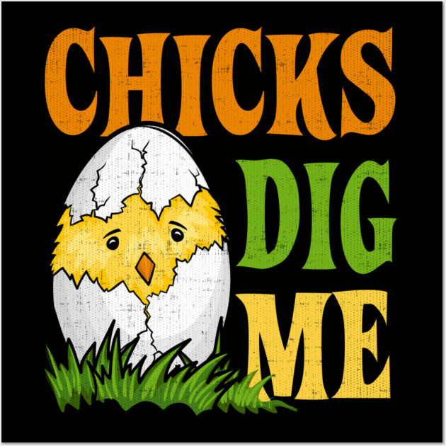 Chicks Dig Me Wall Art by belownormal