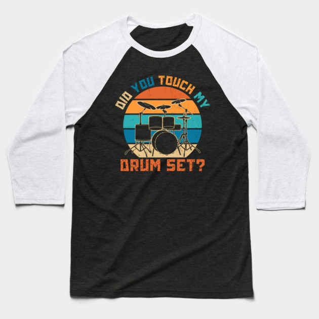Did You Touch My Drum Set Baseball T-Shirt by The WYLD Tribe