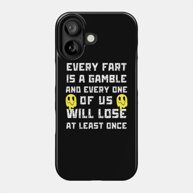 Every Fart is a Gamble Phone Case by The WYLD Tribe