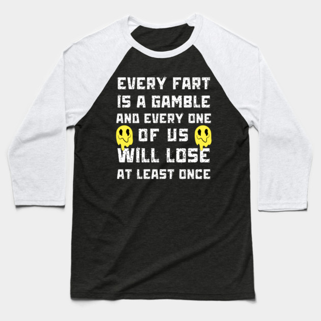 Every Fart is a Gamble Baseball T-Shirt by The WYLD Tribe